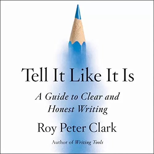 Tell It Like It Is By Roy Peter Clark