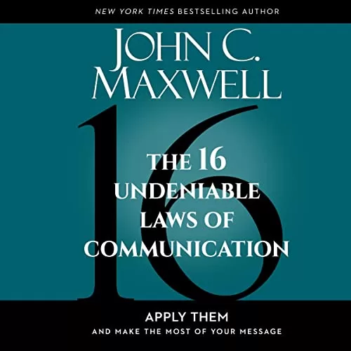 The 16 Undeniable Laws of Communication By John Maxwell