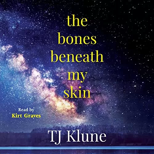 The Bones Beneath My Skin By TJ Klune