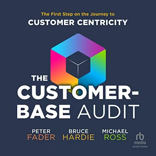 The Customer-Base Audit By Peter Fader, Bruce Hardie, Michael Ross