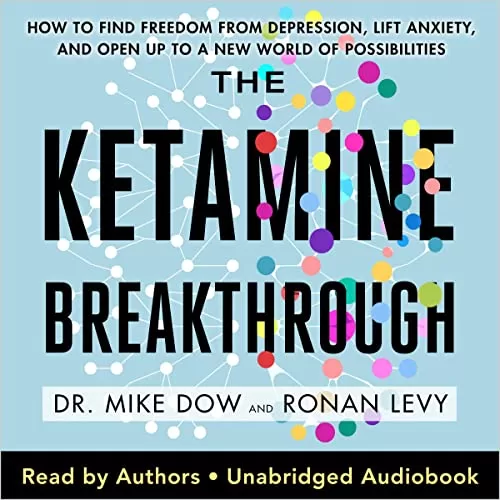 The Ketamine Breakthrough By Dr. Mike Dow, Ronan Levy