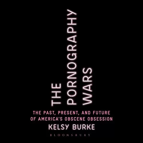 The Pornography Wars By Kelsy Burke