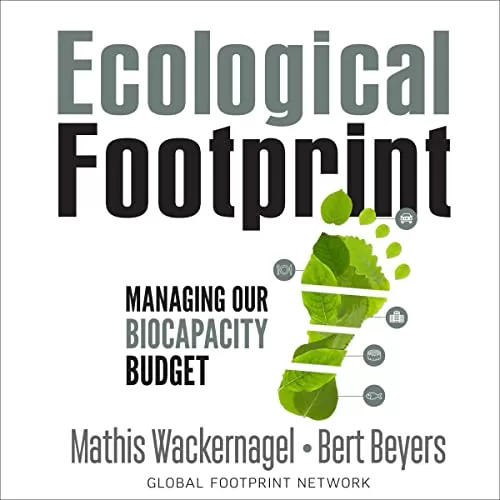 Ecological Footprint: Managing Our Biocapacity Budget By Mathis Wackernagel, Bert Beyers