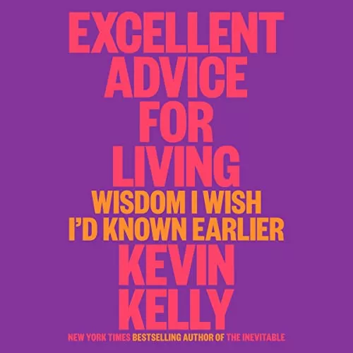 Excellent Advice for Living By Kevin Kelly