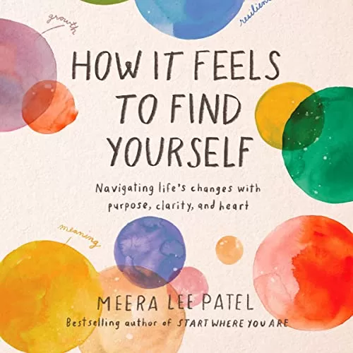 How It Feels to Find Yourself By Meera Lee Patel