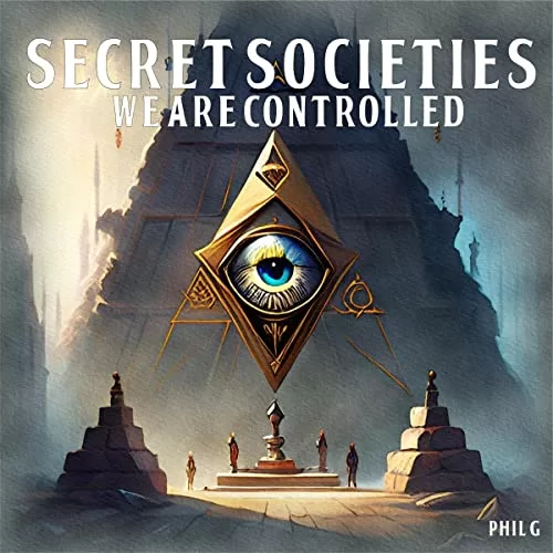 Secret Societies: We Are Controlled By Phil G