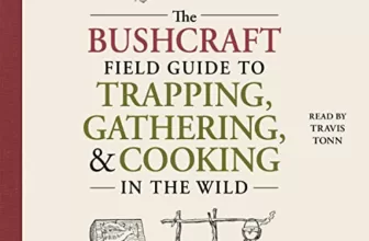 The Bushcraft Field Guide to Trapping, Gathering, and Cooking in the Wild By Dave Canterbury