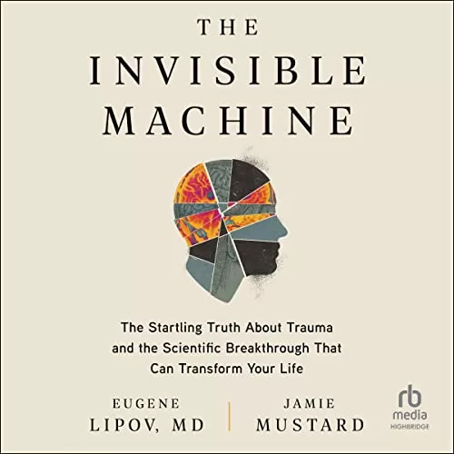 The Invisible Machine By Eugene Lipov MD, Jamie Mustard