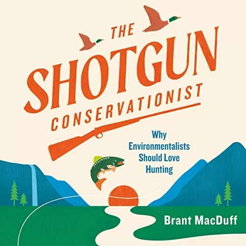 The Shotgun Conservationist By Brant MacDuff