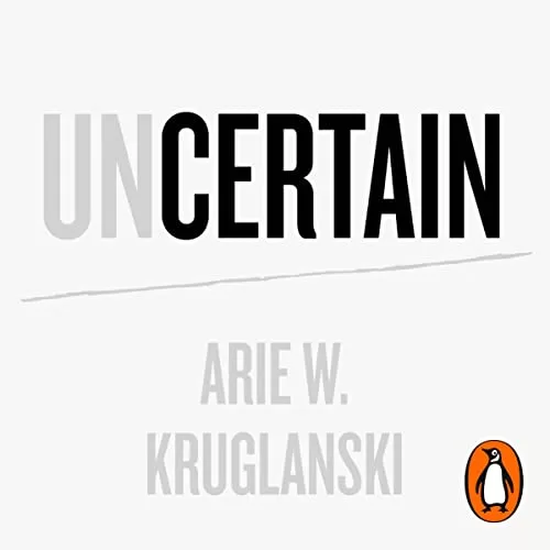 Uncertain By Arie Kruglanski