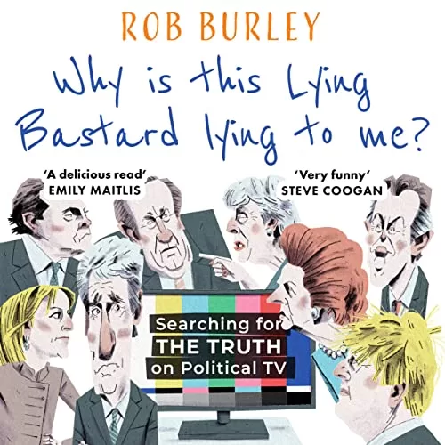 Why Is This Lying Bastard Lying to Me? By Rob Burley