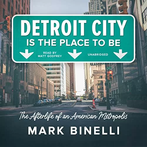 Detroit City Is the Place to Be By Mark Binelli