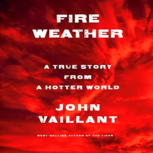 Fire Weather By John Vaillant