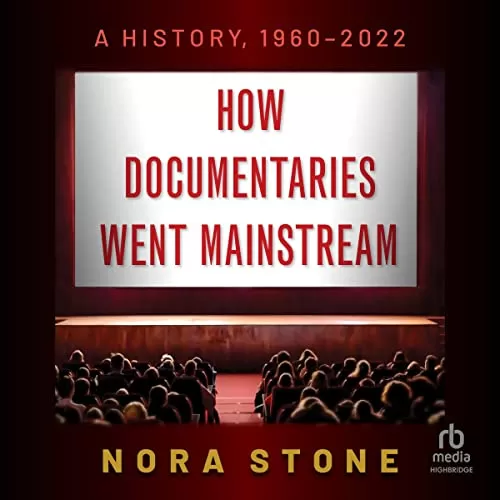 How Documentaries Went Mainstream By Nora Stone