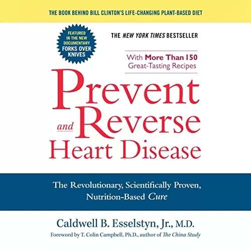 Prevent and Reverse Heart Disease By Caldwell B. Esselstyn Jr. MD