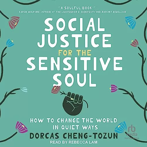 Social Justice for the Sensitive Soul By Dorcas Cheng-Tozun