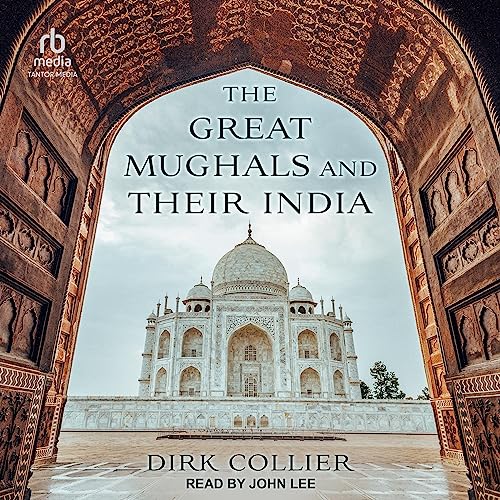The Great Mughals and Their India By Dirk Collier