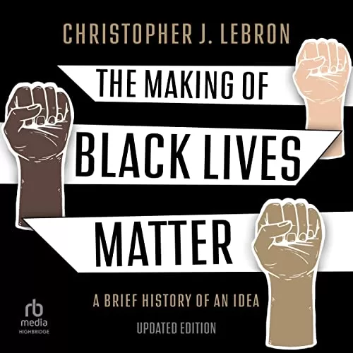 The Making of Black Lives Matter (2nd Edition) By Christopher J. Lebron