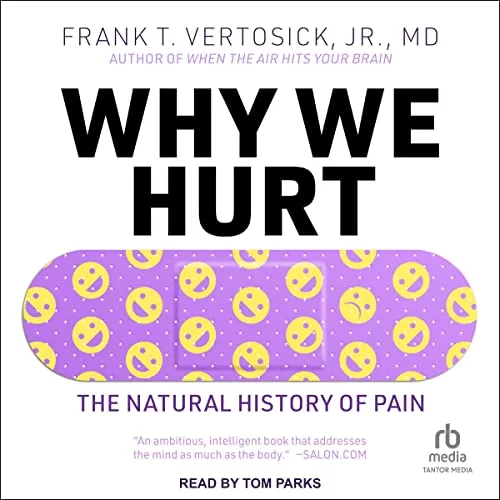 Why We Hurt By Frank T. Vertosick Jr. MD