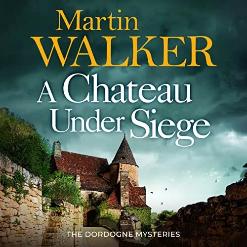 A Chateau Under Siege By Martin Walker