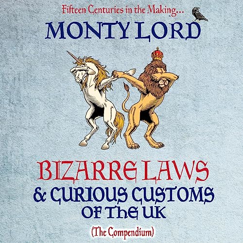 Bizarre Laws & Curious Customs of the UK By Monty Lord