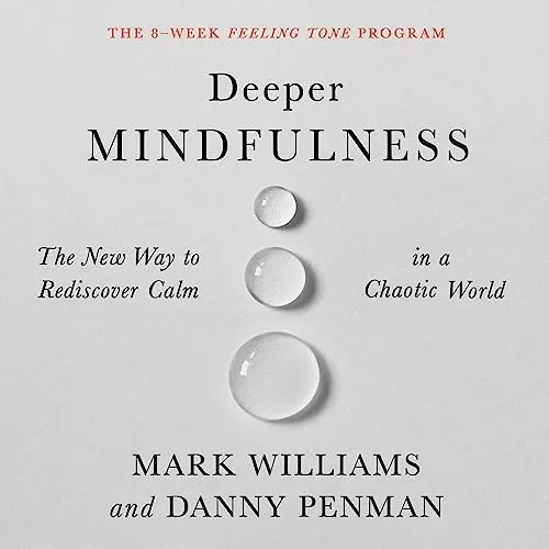 Deeper Mindfulness By Mark Williams, Danny Penman