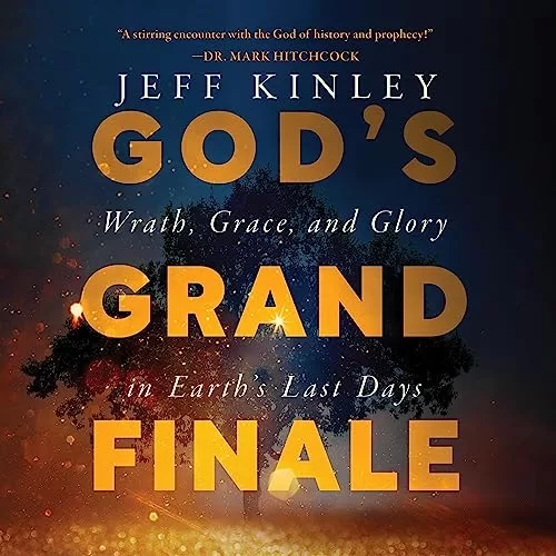 God's Grand Finale By Jeff Kinley