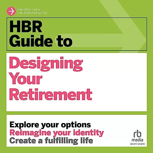 HBR Guide to Designing Your Retirement By Harvard Business Review