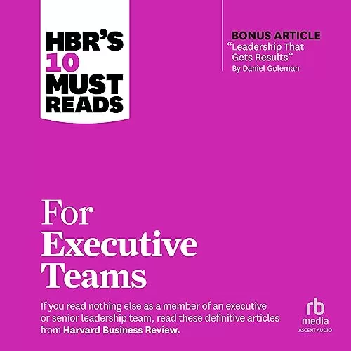 HBR's 10 Must Reads for Executive Teams By Harvard Business Review