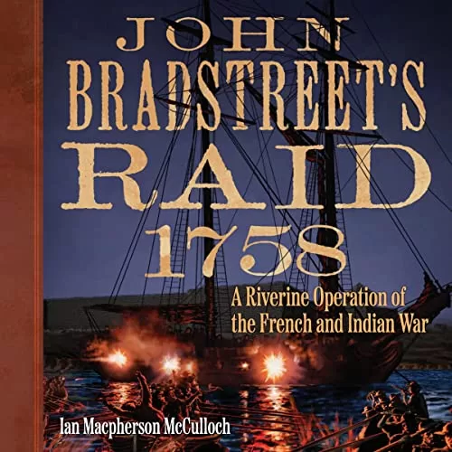 John Bradstreet's Raid, 1758 By Ian Macpherson McCulloch