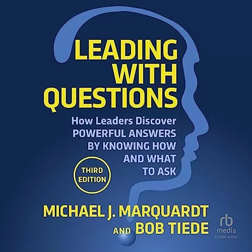 Leading with Questions By Michael J. Marquardt, Bob Tiede