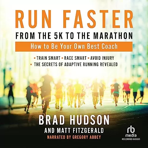 Run Faster from the 5K to the Marathon By Matt Fitzgerald, Brad Hudson