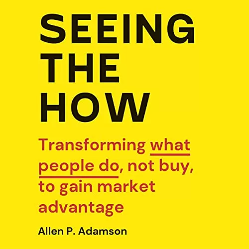 Seeing the How By Allen P. Adamson