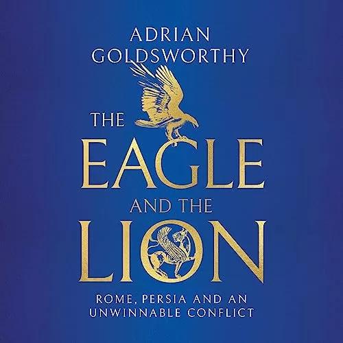 The Eagle and the Lion By Adrian Goldsworthy