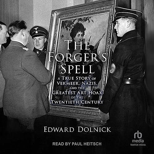 The Forger’s Spell By Edward Dolnick