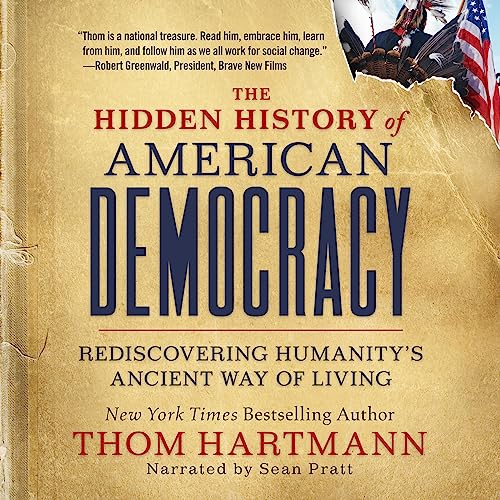 The Hidden History of American Democracy By Thom Hartmann