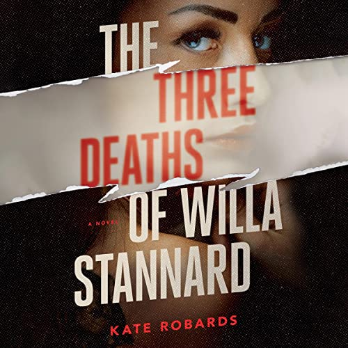 The Three Deaths of Willa Stannard By Kate Robards