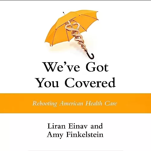 We've Got You Covered By Liran Einav, Amy Finkelstein