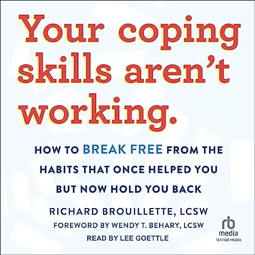 Your Coping Skills Aren't Working By Richard Brouillette LCSW