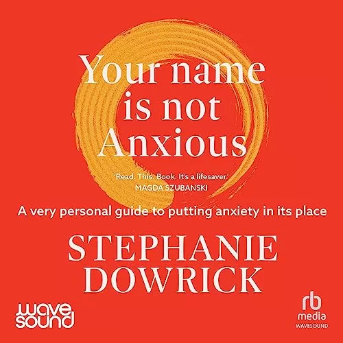 Your Name Is Not Anxious By Stephanie Dowrick