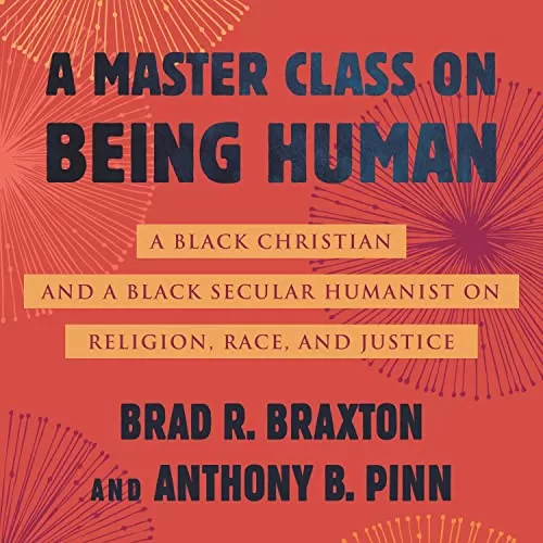 A Master Class on Being Human By Anthony Pinn, Brad Braxton