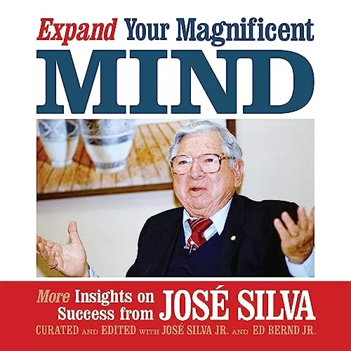 Expand Your Magnificent Mind By Jose Silva, Jose Silva Jr., Ed Bernd Jr.