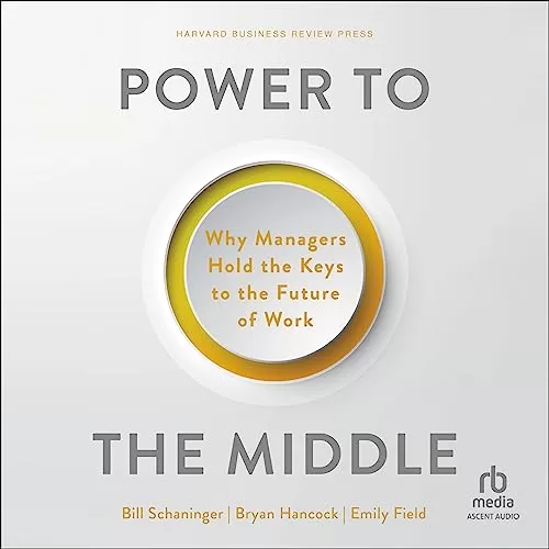 Power to the Middle By Bill Schaninger, Bryan Hancock, Emily Field