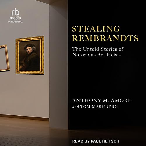 Stealing Rembrandts By Anthony M. Amore, Tom Mashberg