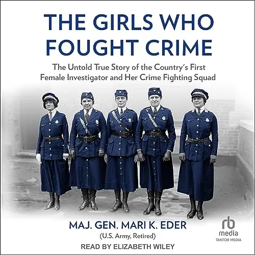 The Girls Who Fought Crime By Maj. Gen. Mari K. Eder