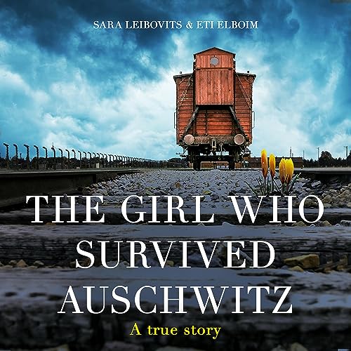 The Girl Who Survived Auschwitz By Eti Elboim, Sara Leibovits