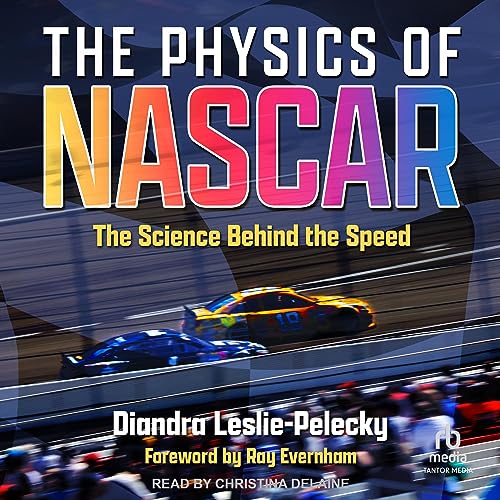 The Physics of NASCAR By Diandra L. Leslie-Pelecky