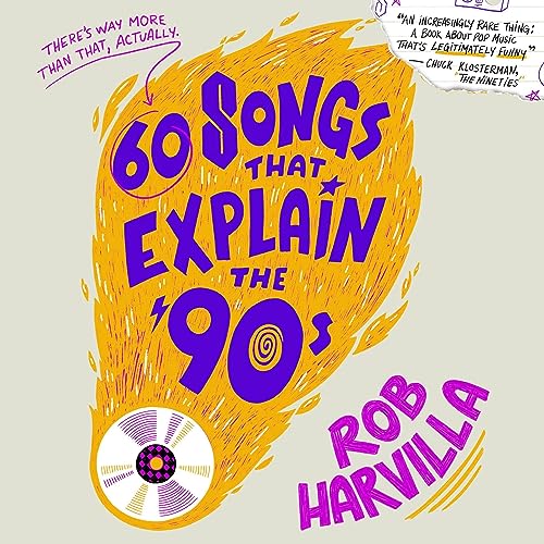 60 Songs That Explain the '90s By Rob Harvilla