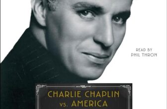 Charlie Chaplin vs. America By Scott Eyman