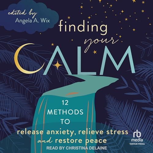 Finding Your Calm By Angela A. Wix
